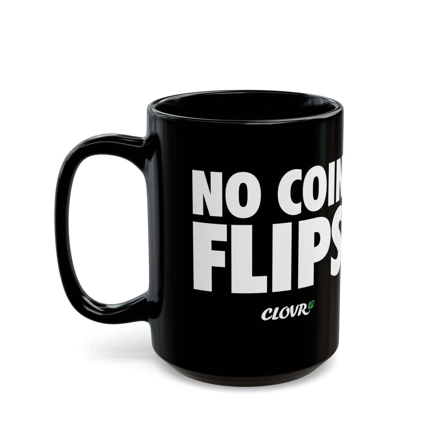 No Coin Flips Mug (11oz, 15oz)